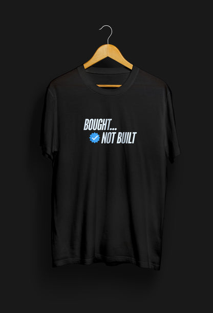 Bought. Not Built. T-Shirt | Social Media Flex Humor Tee | Broke Flexing